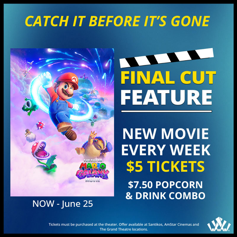 Final Cut Feature: $5 tickets, one movie every week. $7.50 popcorn & drink combo.